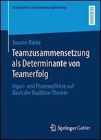 Teamzusammensetzung Als Determinante Von Teamerfolg: Input- Und Prozesseffekte Auf Basis Der Faultline-Theorie (Strategische Unternehmungsfuhrung)
