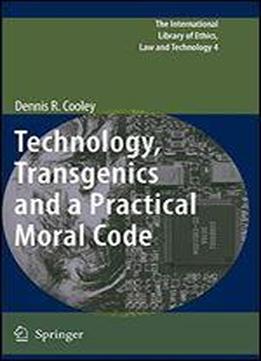 Technology, Transgenics And A Practical Moral Code