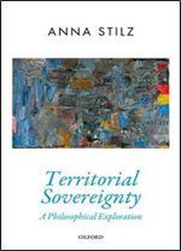 Territorial Sovereignty: A Philosophical Exploration