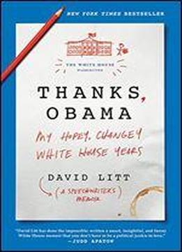 Thanks, Obama: My Hopey Changey White House Years