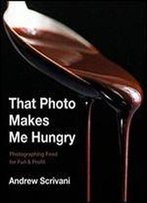 That Photo Makes Me Hungry: Photographing Food For Fun And Profit