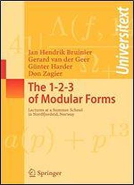 The 1-2-3 Of Modular Forms: Lectures At A Summer School In Nordfjordeid, Norway (universitext)