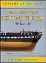 The 44-Gun Frigate Uss Constitution 'Old Ironsides' (Anatomy Of The Ship)