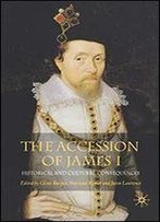 The Accession Of James I: Historical And Cultural Consequences