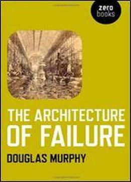 The Architecture Of Failure