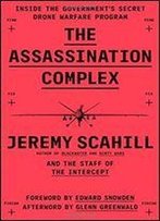 The Assassination Complex: Inside The Governments Secret Drone Warfare Program