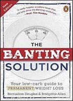 The Banting Solution: Your Low-Carb Guide To Permanent Weight Loss