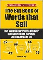 The Big Book Of Words That Sell: 1200 Words And Phrases That Every Salesperson And Marketer Should Know And Use