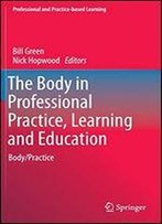 The Body In Professional Practice, Learning And Education: Body/Practice
