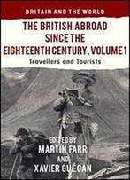 The British Abroad Since The Eighteenth Century, Volume 1: Travellers And Tourists