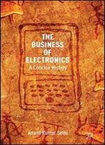 The Business Of Electronics: A Concise History