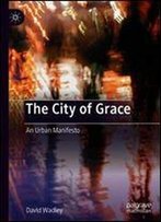 The City Of Grace: An Urban Manifesto