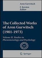 The Collected Works Of Aron Gurwitsch (1901-1973): Volume Ii: Studies In Phenomenology And Psychology: 2 (Phaenomenologica)