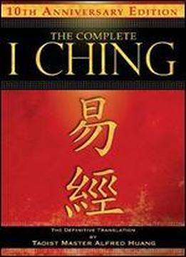 The Complete I Ching 10th Anniversary Edition: The Definitive Translation By Taoist Master Alfred Huang