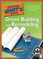 The Complete Idiot's Guide To Green Building And Remodeling