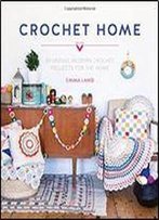 The Crochet Home: 20 Vintage Modern Projects For The Home