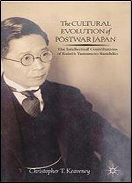 The Cultural Evolution Of Postwar Japan: The Intellectual Contributions Of Kaiz?s Yamamoto Sanehiko