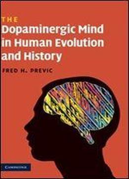 The Dopaminergic Mind In Human Evolution And History
