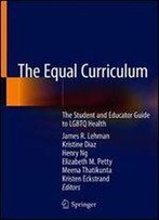The Equal Curriculum: The Student And Educator Guide To Lgbtq Health