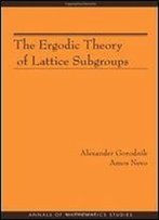 The Ergodic Theory Of Lattice Subgroups (Am-172) (Princeton Annals Of Mathematics Studies)