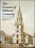 The Erosion Of Biblical Certainty: Battles Over Authority And Interpretation In America