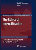 The Ethics Of Intensification: Agricultural Development And Cultural Change