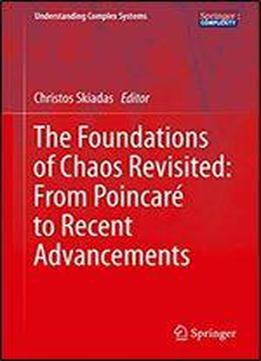 The Foundations Of Chaos Revisited: From Poincare To Recent Advancements (understanding Complex Systems)