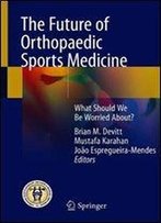 The Future Of Orthopaedic Sports Medicine: What Should We Be Worried About?