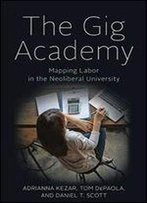 The Gig Academy: Mapping Labor In The Neoliberal University