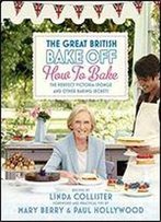 The Great British Bake Off: How To Bake : The Perfect Victoria Sponge And Other Baking Secrets