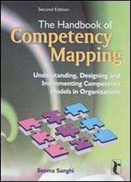 The Handbook Of Competency Mapping: Understanding, Designing And Implementing Competency Models In Organizations