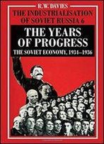The Industrialisation Of Soviet Russia Volume 6: The Years Of Progress: The Soviet Economy, 1934-1936 (Industrialization Of Soviet Russia)