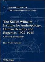 The Kaiser Wilhelm Institute For Anthropology, Human Heredity And Eugenics, 1927-1945: Crossing Boundaries