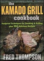 The Kamado Grill Cookbook: Foolproof Techniques For Smoking & Grilling Plus 193 Delicious Recipes