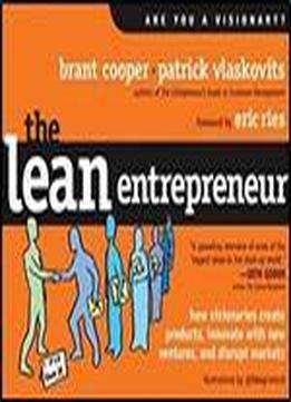 The Lean Entrepreneur: How Visionaries Create Products, Innovate With New Ventures, And Disrupt Markets