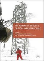 The Making Of Europe's Critical Infrastructure: Common Connections And Shared Vulnerabilities