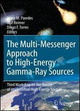 The Multi-messenger Approach To High-energy Gamma-ray Sources: Third Workshop On The Nature Of Unidentified High-energy Sources