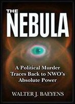 The Nebulae: Political Murder Investigators Stumble Upon The Nwo 'S Absolute Power