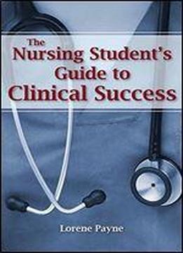 The Nursing Students Guide To Clinical Success
