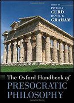 The Oxford Handbook Of Presocratic Philosophy