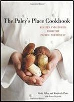 The Paley's Place Cookbook: Recipes And Stories From The Pacific Northwest