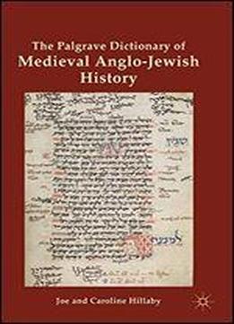 The Palgrave Dictionary Of Medieval Anglo-jewish History