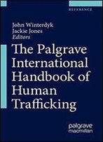 The Palgrave International Handbook Of Human Trafficking