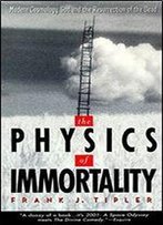 The Physics Of Immortality: Modern Cosmology, God, And The Resurrection Of The Dead