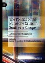 The Politics Of The Eurozone Crisis In Southern Europe: A Comparative Reappraisal