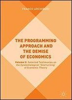 The Programming Approach And The Demise Of Economics: Volume Ii: Selected Testimonies On The Epistemological 'Overturning' Of Economic Theory