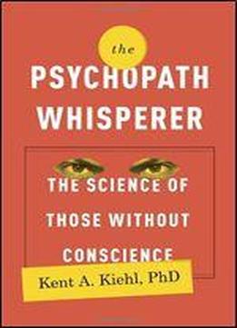 The Psychopath Whisperer: The Science Of Those Without A Conscience