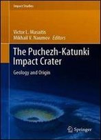 The Puchezh-Katunki Impact Crater: Geology And Origin