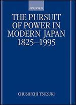 The Pursuit Of Power In Modern Japan, 1825-1995