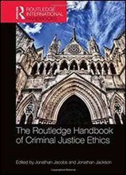 The Routledge Handbook Of Criminal Justice Ethics (routledge International Handbooks)